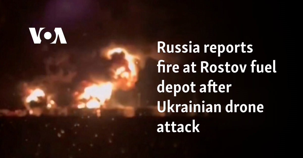 Russia reports fire at Rostov fuel depot after Ukrainian drone attack