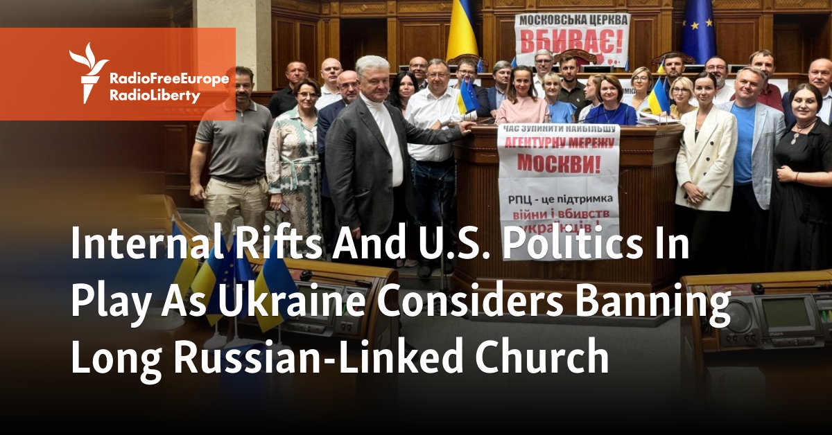 Internal Rifts And U.S. Politics In Play As Ukraine Considers Banning Long Russian-Linked Church