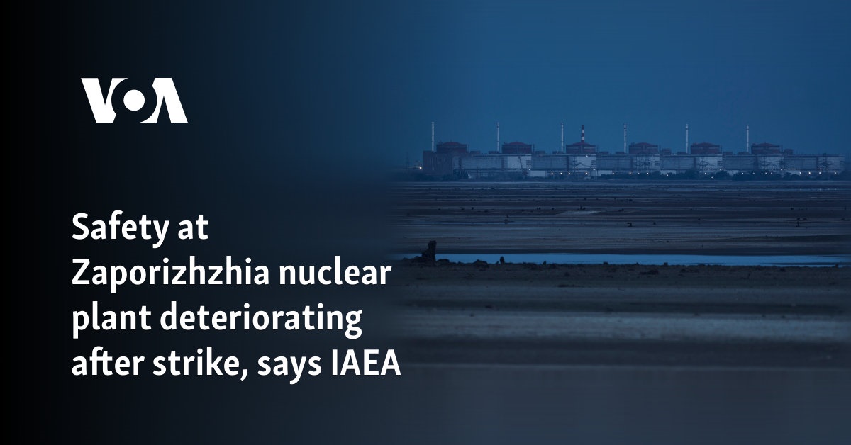 Safety at Zaporizhzhia nuclear plant deteriorating after strike, says IAEA