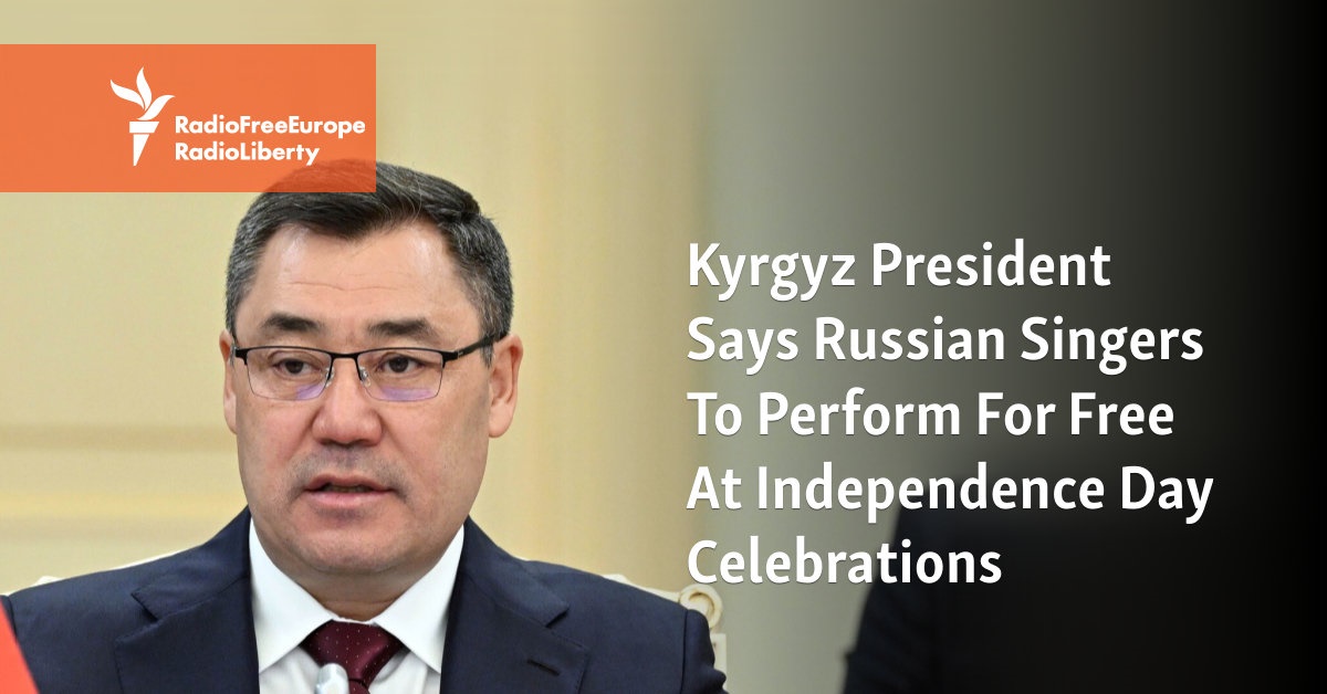 Kyrgyz President Says Russian Singers To Perform For Free At Independence Day Celebrations