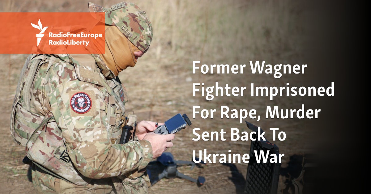 Former Wagner Fighter Imprisoned For Rape, Murder Sent Back To Ukraine War