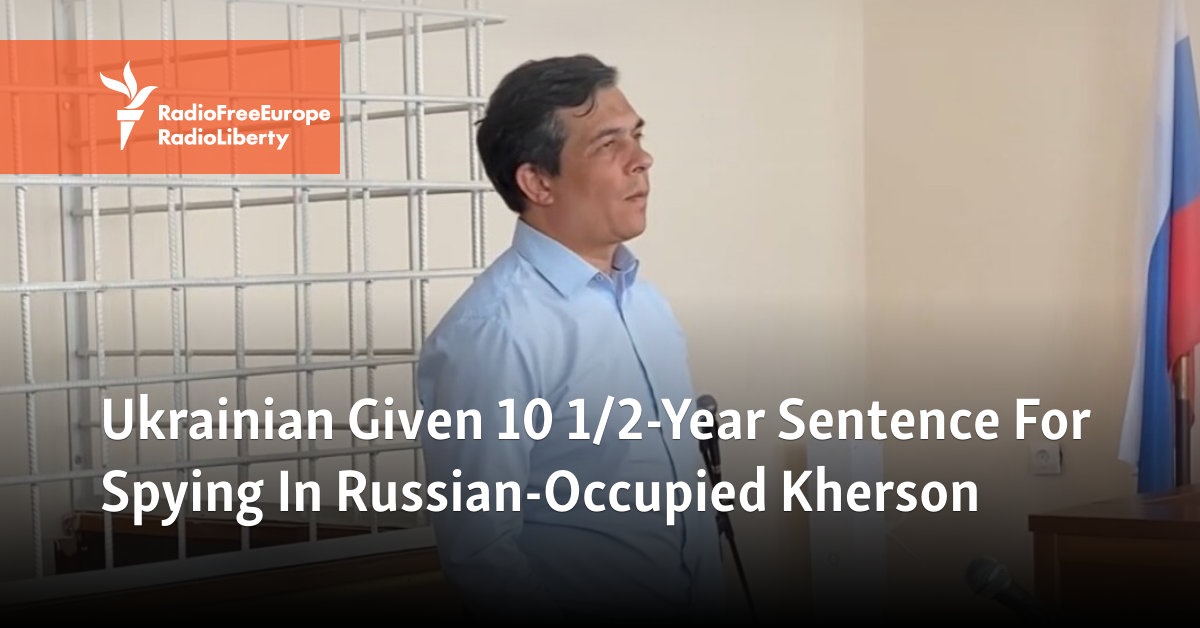 Ukrainian Given 10 1/2-Year Sentence For Spying In Russian-Occupied Kherson