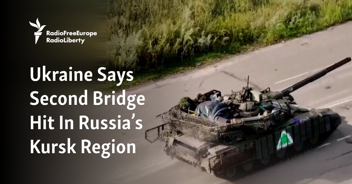 Ukraine Says Second Bridge Hit In Russia’s Kursk Region