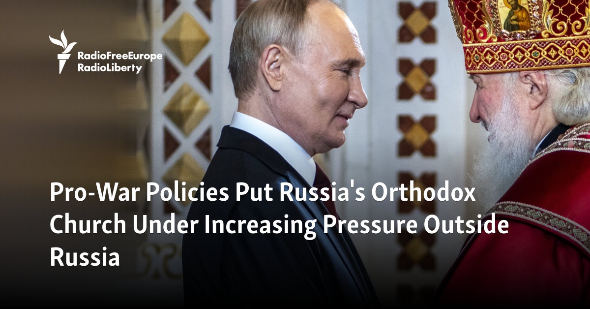 Pro-War Policies Put Russia’s Orthodox Church Under Increasing Pressure Outside Russia