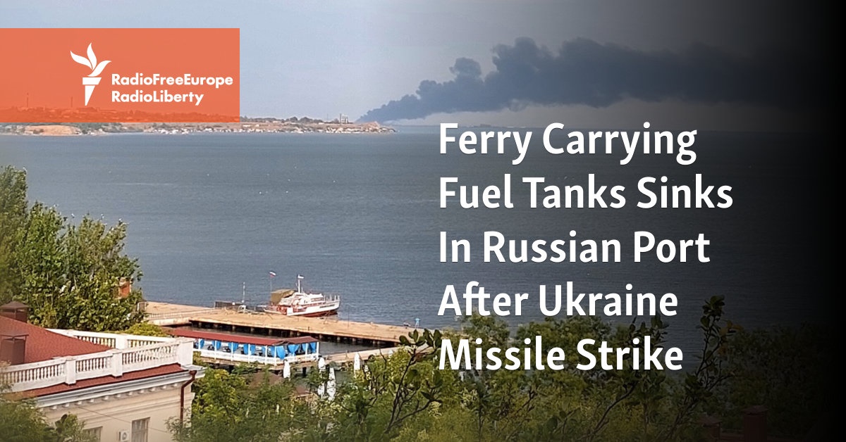 Ferry Carrying Fuel Tanks Sinks In Russian Port After Ukraine Missile Strike