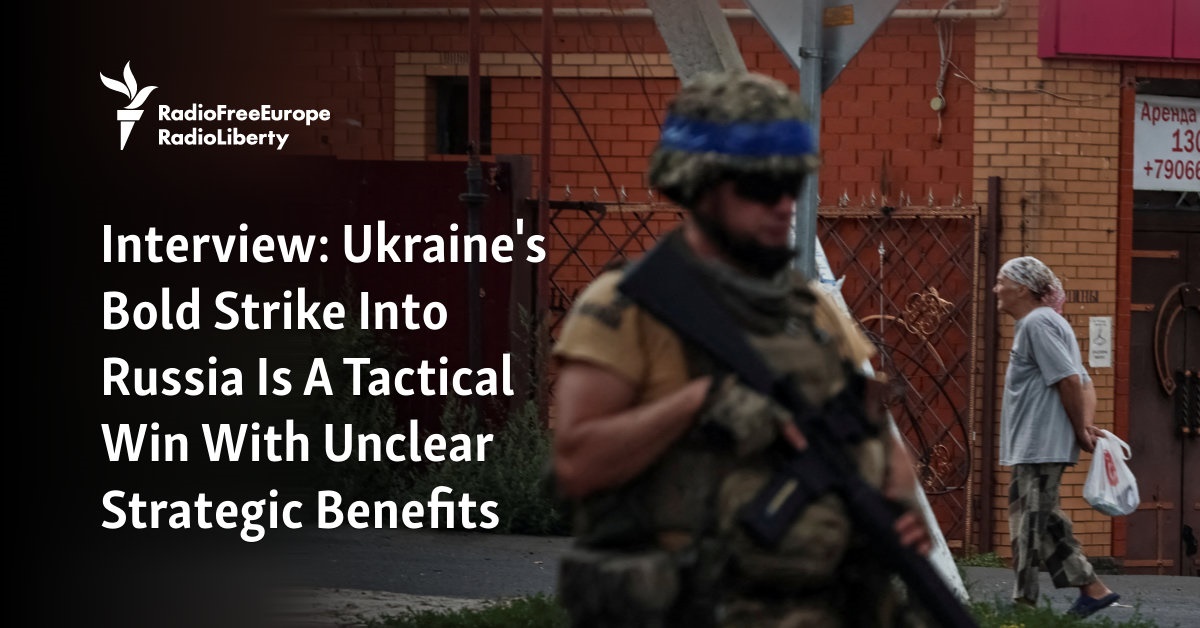 Ukraine’s Bold Strike Into Russia Is A Tactical Win With Unclear Strategic Benefits