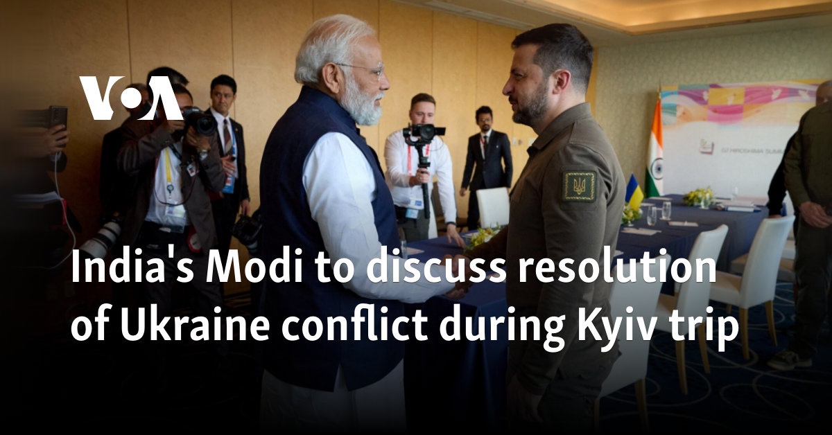 India’s Modi to discuss resolution of Ukraine conflict during Kyiv trip