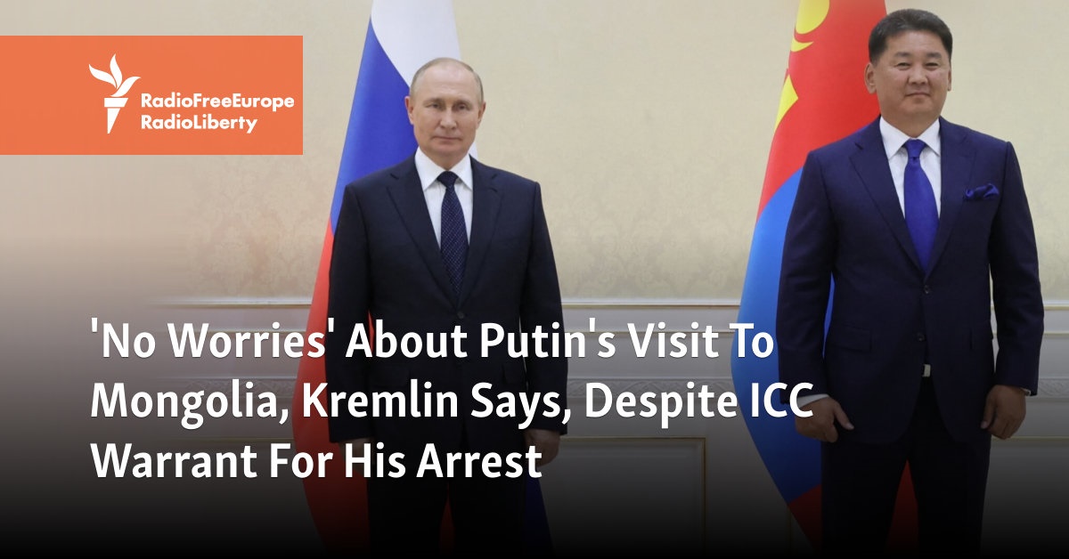 ‘No Worries’ About Putin’s Visit To Mongolia, Kremlin Says, Despite ICC Warrant For His Arrest