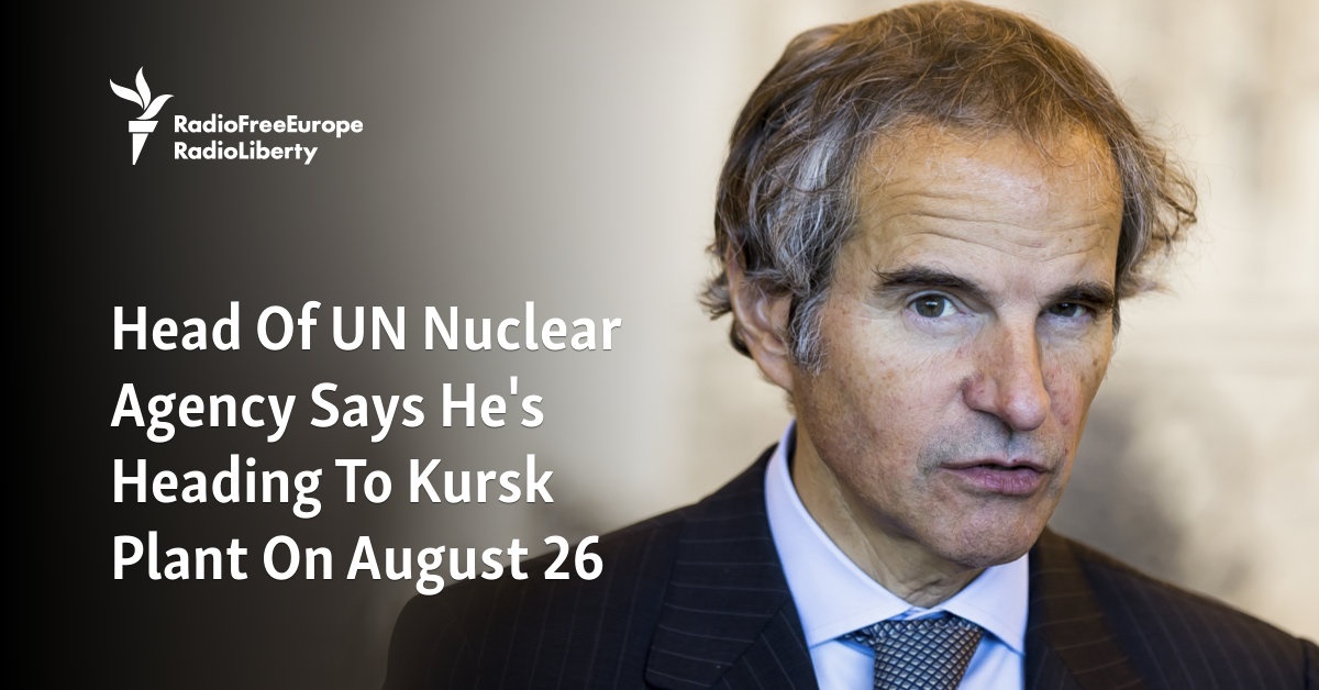 Head Of UN Nuclear Agency Says He’s Heading To Kursk Plant On August 26