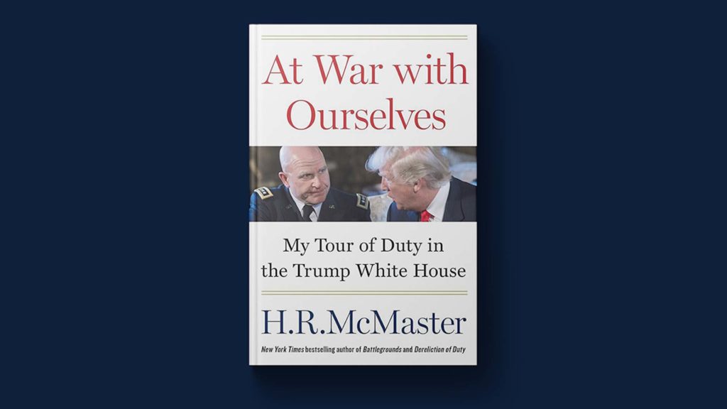 In ‘At War with Ourselves,’ McMaster recounts his time in the Trump White House