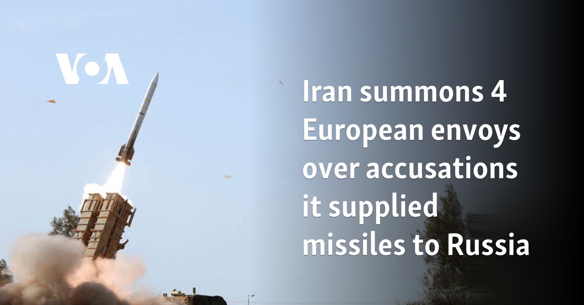 Iran summons 4 European envoys over accusations it supplied missiles to Russia