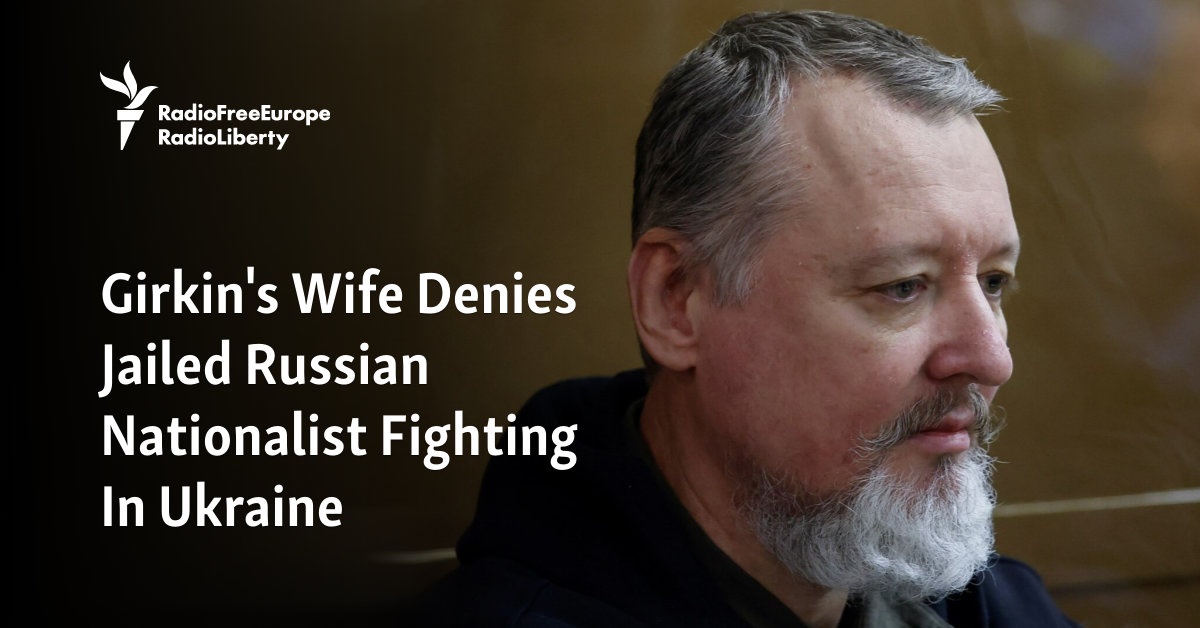 Girkin’s Wife Denies Jailed Russian Nationalist Fighting In Ukraine