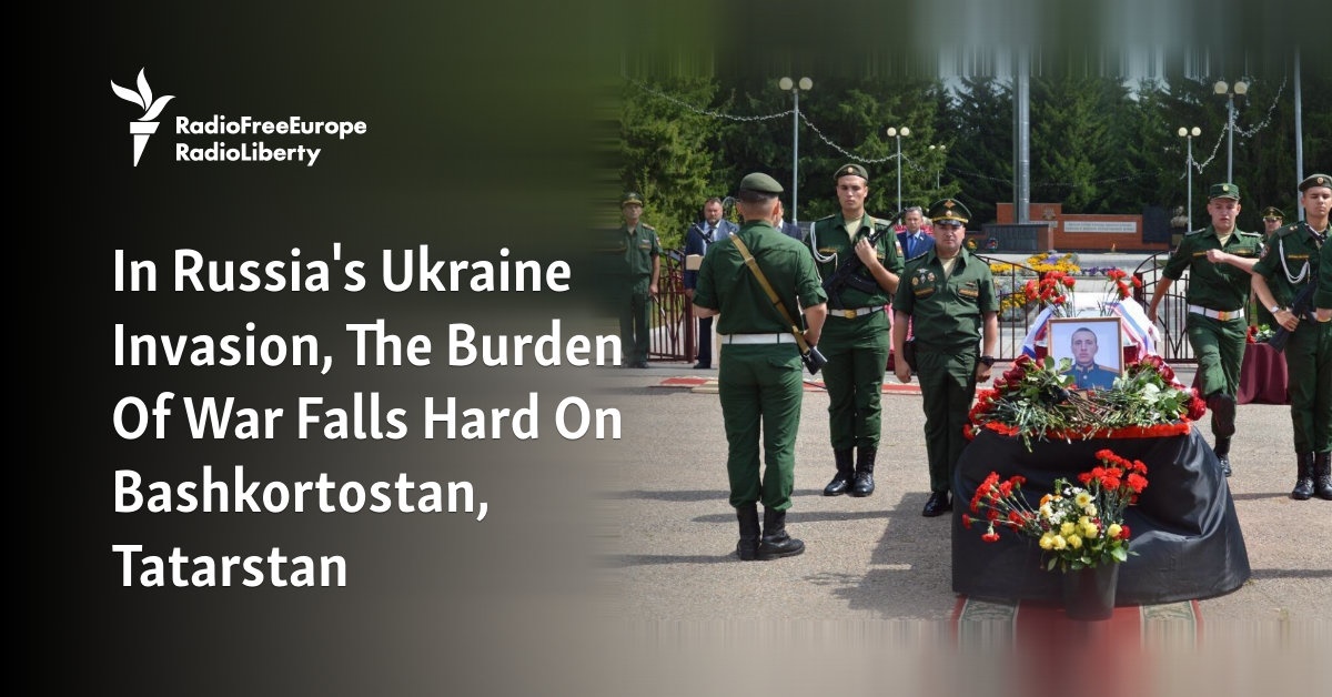 In Russia’s Ukraine Invasion, The Burden Of War Falls Hard On Bashkortostan, Tatarstan