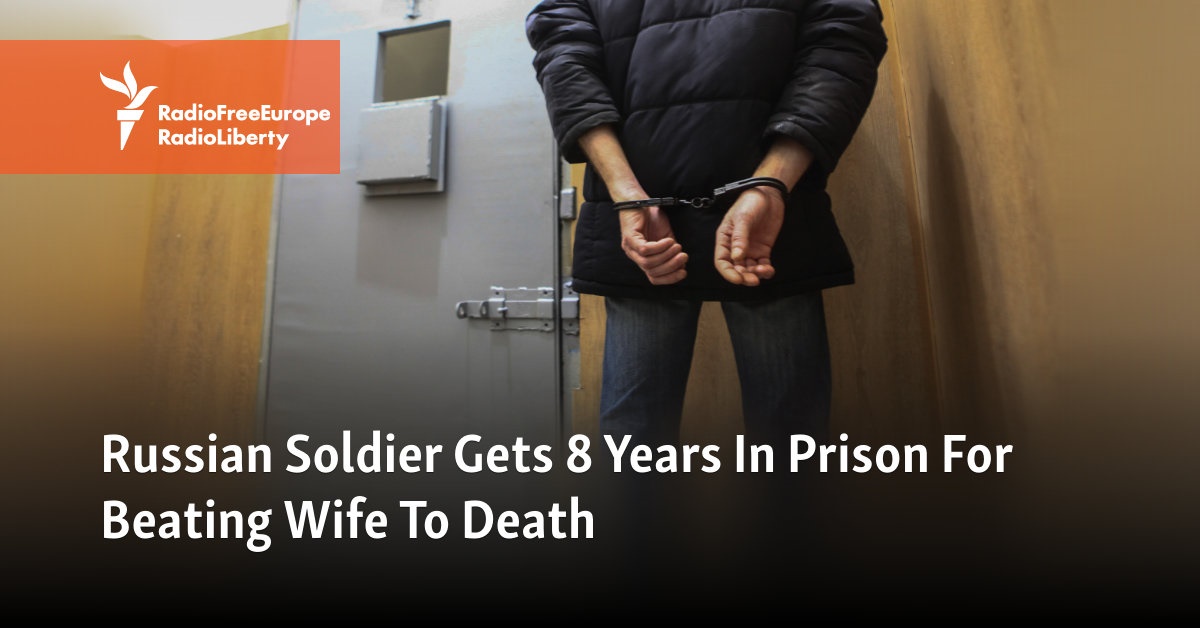 Russian Soldier Gets 8 Years In Prison For Beating Wife To Death