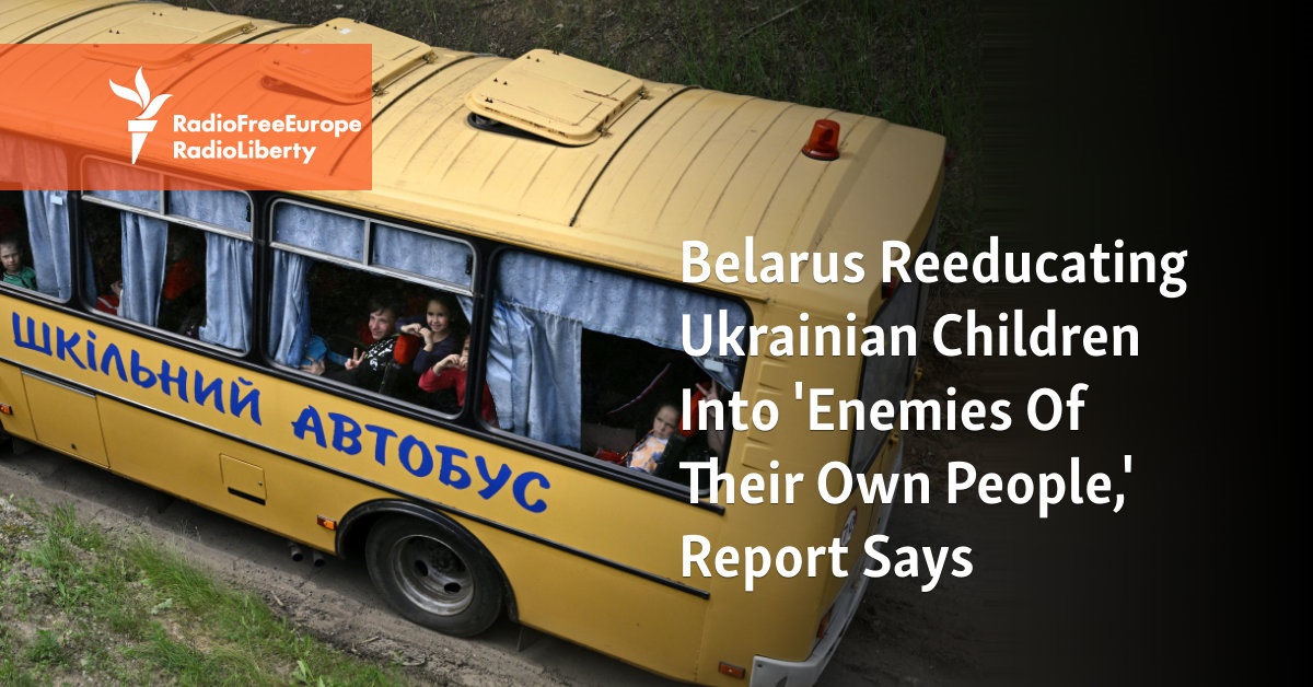 Belarus Reeducating Ukrainian Children Into ‘Enemies Of Their Own People,’ Report Says