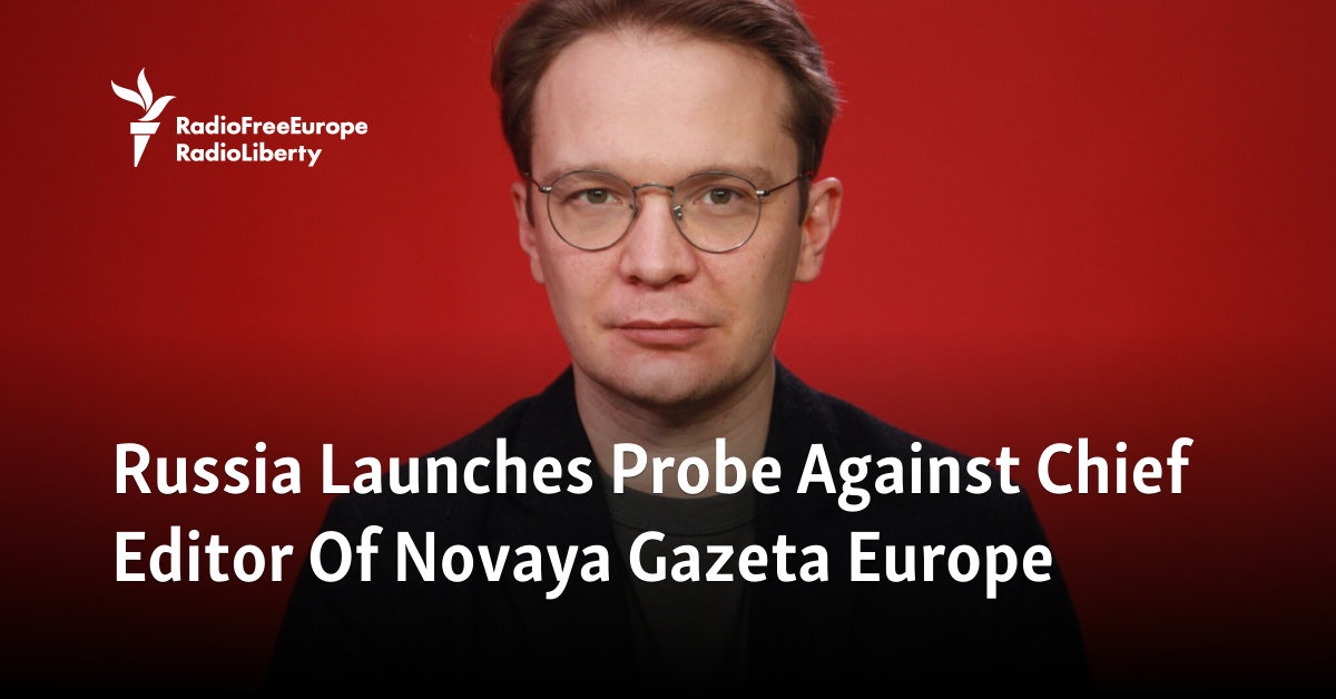 Russia Launches Probe Against Chief Editor Of Novaya Gazeta Europe