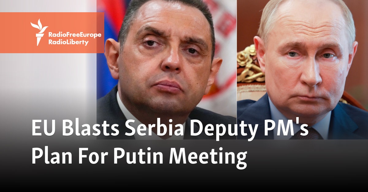 EU Blasts Serbia Deputy PM's Plan For Putin Meeting