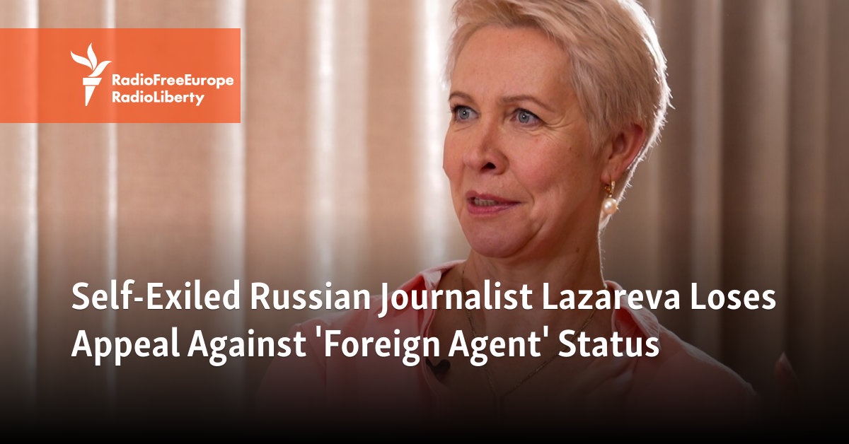 Self-Exiled Russian Journalist Lazareva Loses Appeal Against ‘Foreign Agent’ Status