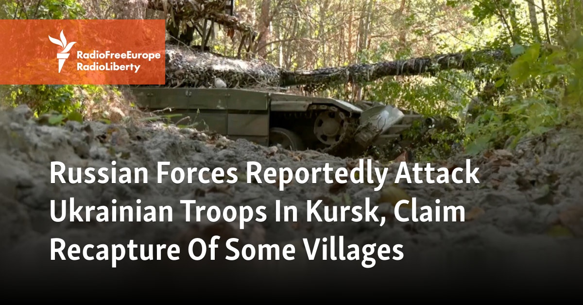 Russian Forces Reportedly Attack Ukrainian Troops In Kursk, Claim Recapture Of Some Villages