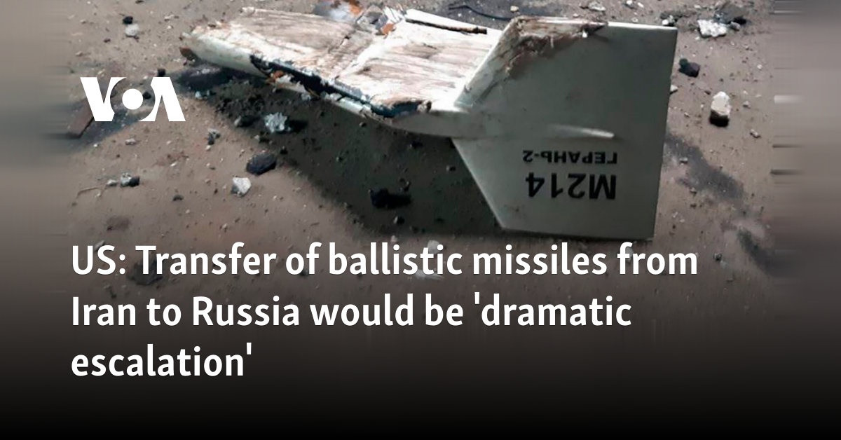 Transfer of ballistic missiles from Iran to Russia would be ‘dramatic escalation’