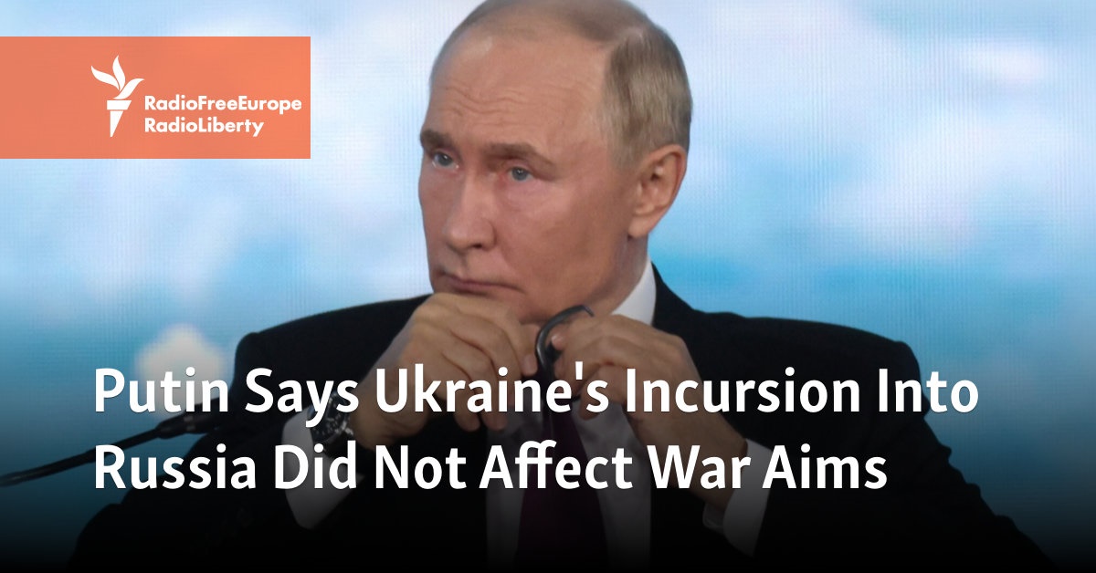 Putin Says Ukraine’s Incursion Into Russia Did Not Affect War Aims