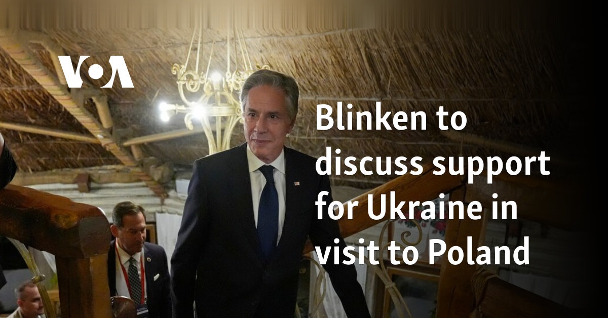 Blinken to discuss support for Ukraine in visit to Poland