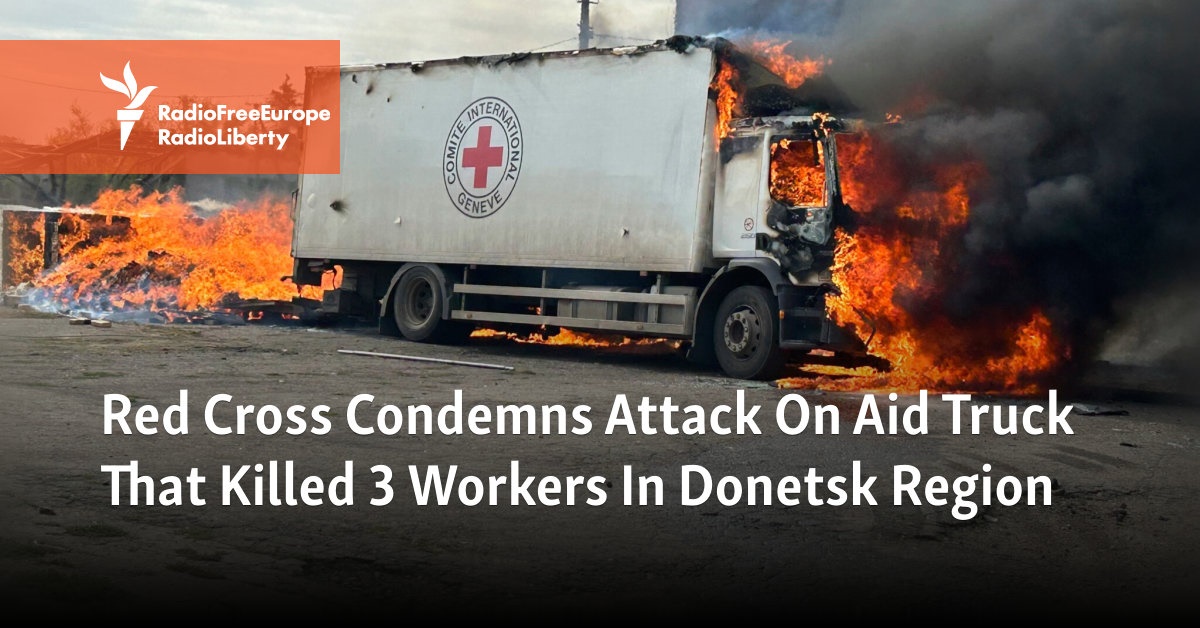 Red Cross Condemns Attack On Aid Truck That Killed 3 Workers In Donetsk Region