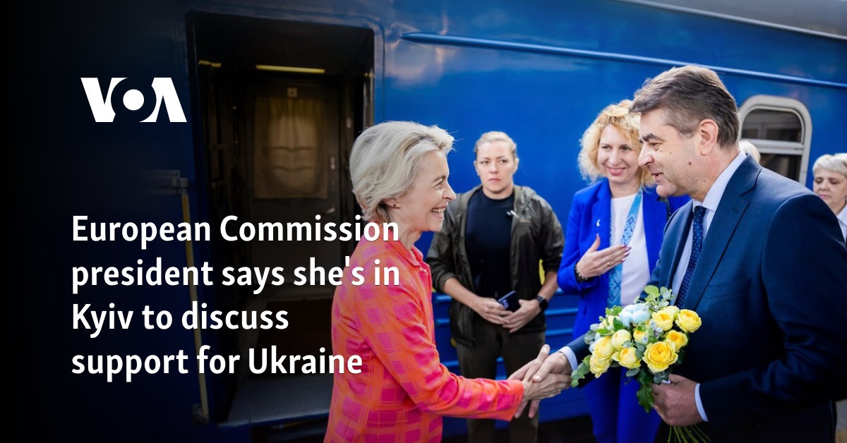 European Commission president says she’s in Kyiv to discuss support for Ukraine