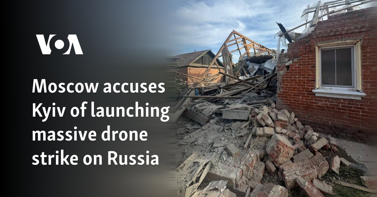 Moscow accuses Kyiv of launching massive drone strike on Russia