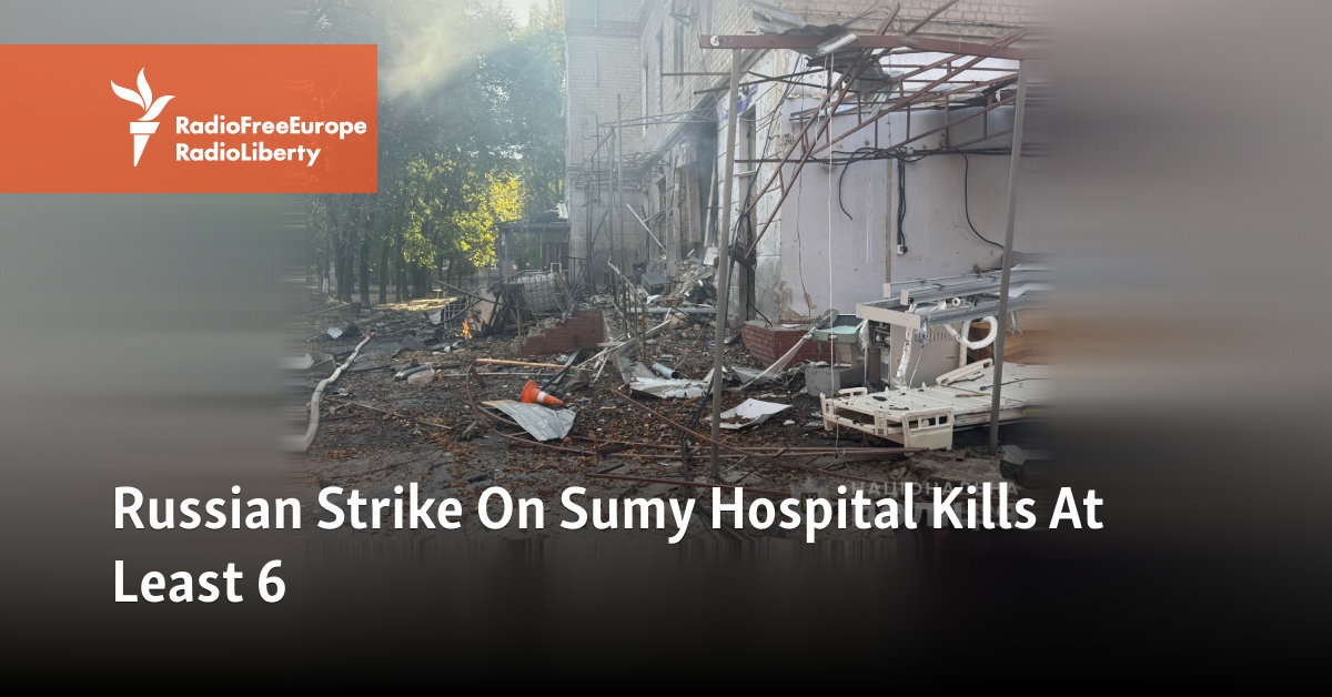 Russian Strike On Sumy Hospital Kills At Least 6