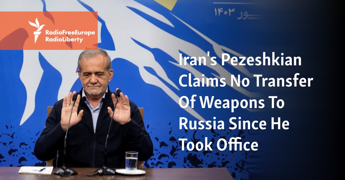 Iran’s Pezeshkian Claims No Transfer Of Weapons To Russia Since He Took Office