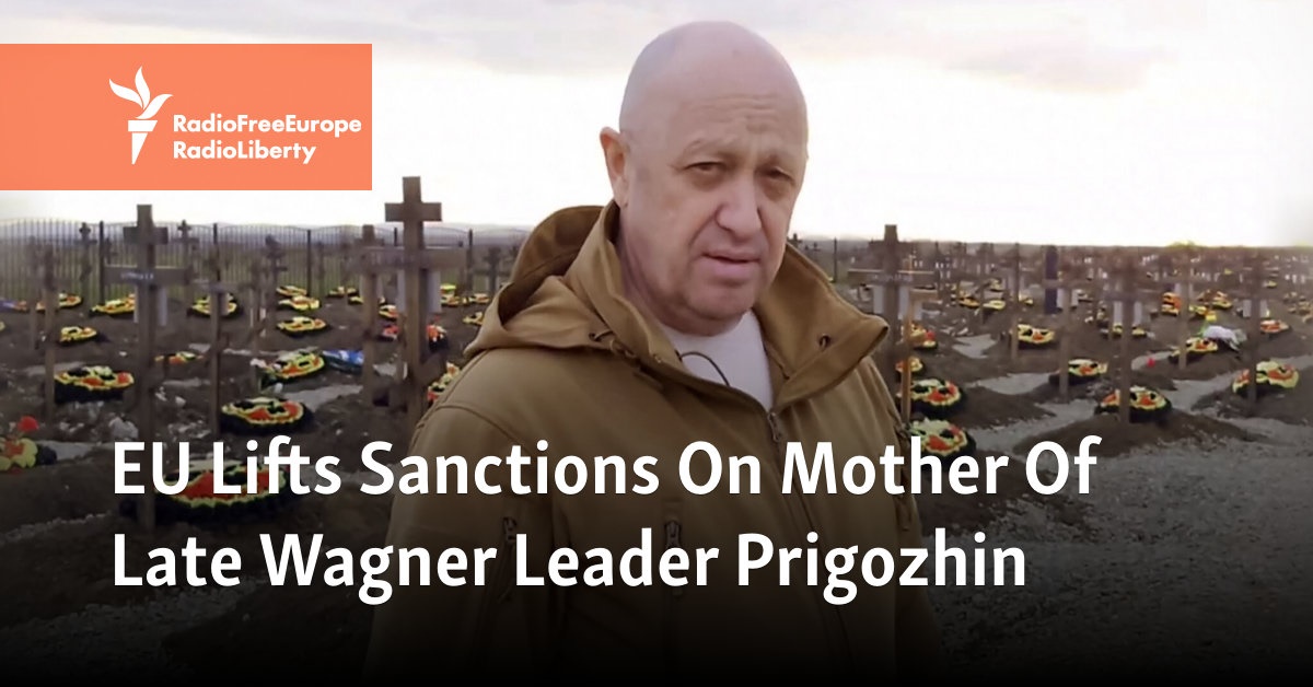 EU Lifts Sanctions On Mother Of Late Wagner Leader Prigozhin