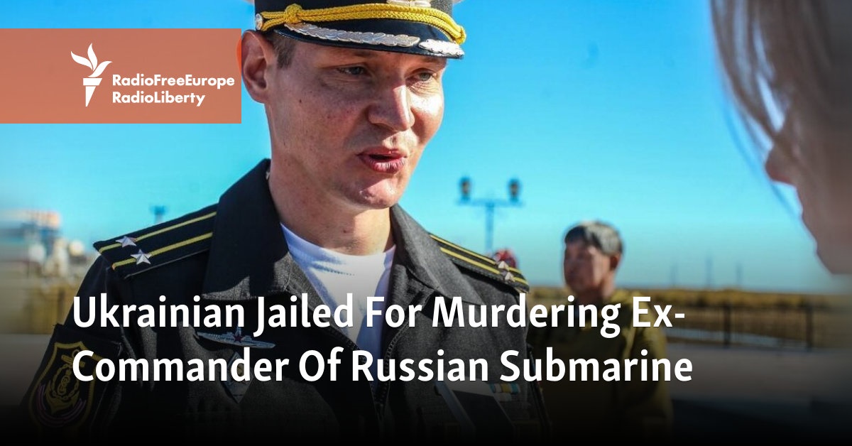 Ukrainian Jailed For Murdering Ex-Commander Of Russian Submarine