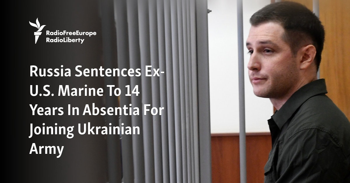 Russia Sentences Ex-U.S. Marine To 14 Years In Absentia For Joining Ukrainian Army