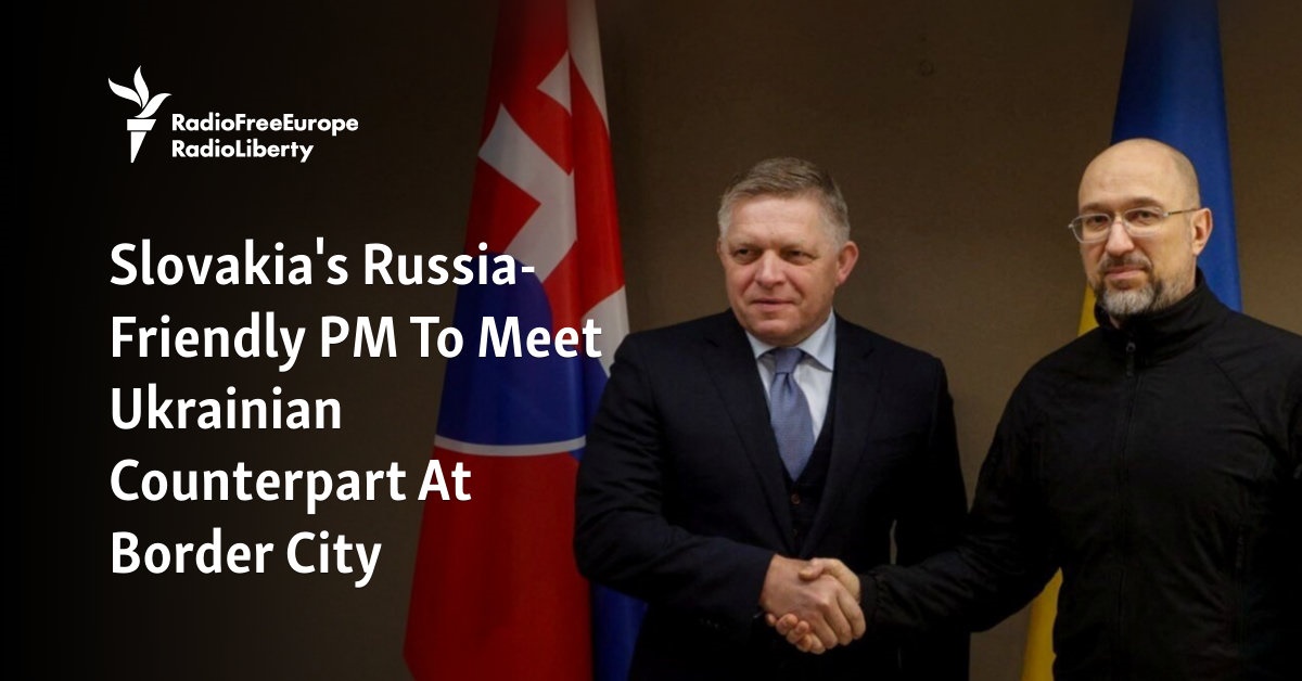 Slovakia’s Russia-Friendly PM To Meet Ukrainian Counterpart In Border City