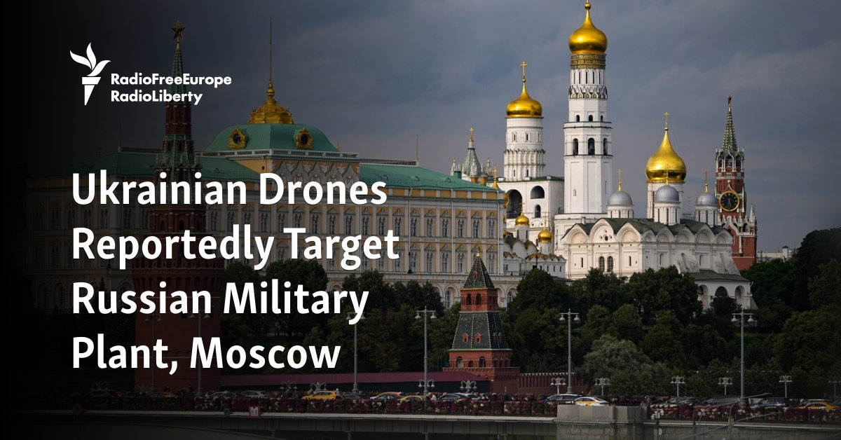 Ukrainian Drones Reportedly Target Russian Military Plant, Moscow