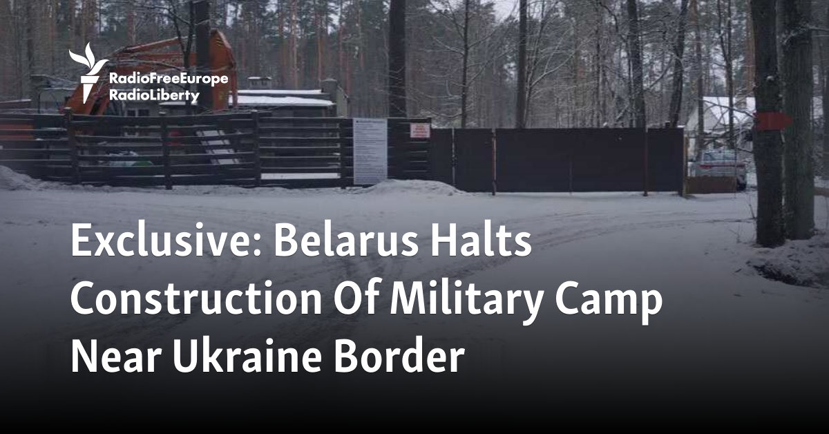 Belarus Halts Construction Of Military Camp Near Ukraine Border