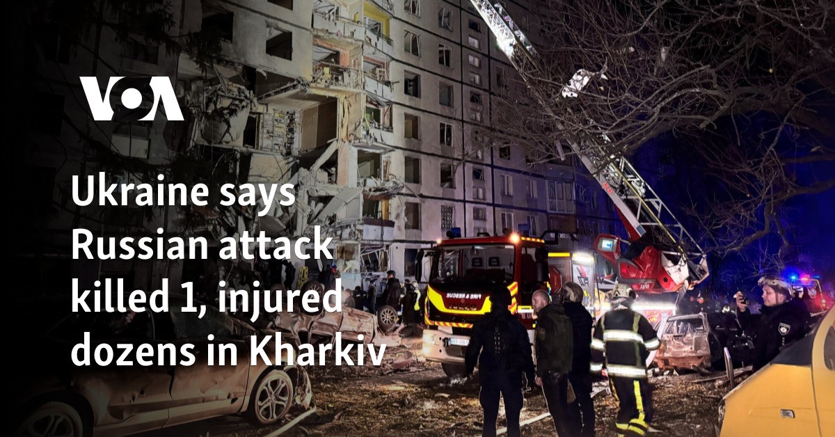 Ukraine says Russian attack killed 1, injured dozens in Kharkiv