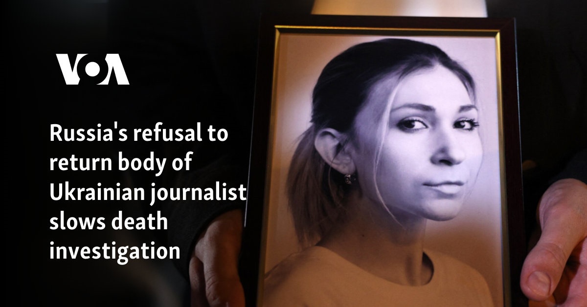 Russia’s refusal to return body of Ukrainian journalist slows death investigation