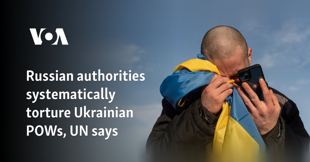 Russian authorities systematically torture Ukrainian POWs, UN says