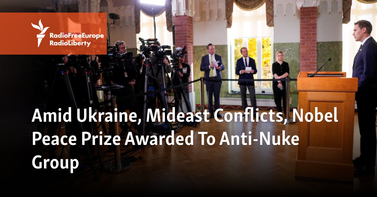 Amid Ukraine, Mideast Conflicts, Nobel Peace Prize Awarded To Anti-Nuke Group