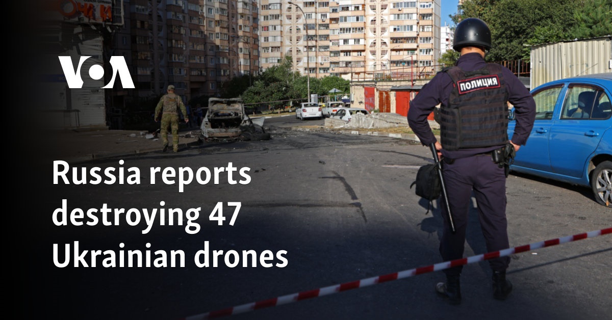 Russia reports destroying 47 Ukrainian drones