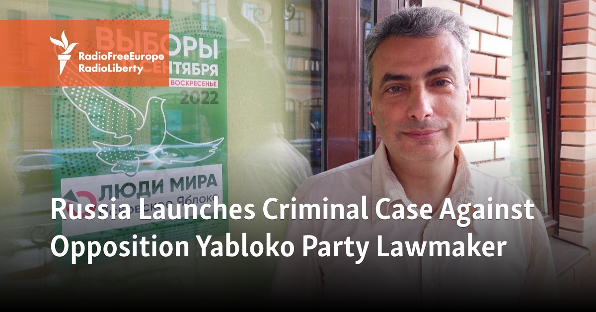 Russia Launches Criminal Case Against Opposition Yabloko Party Lawmaker