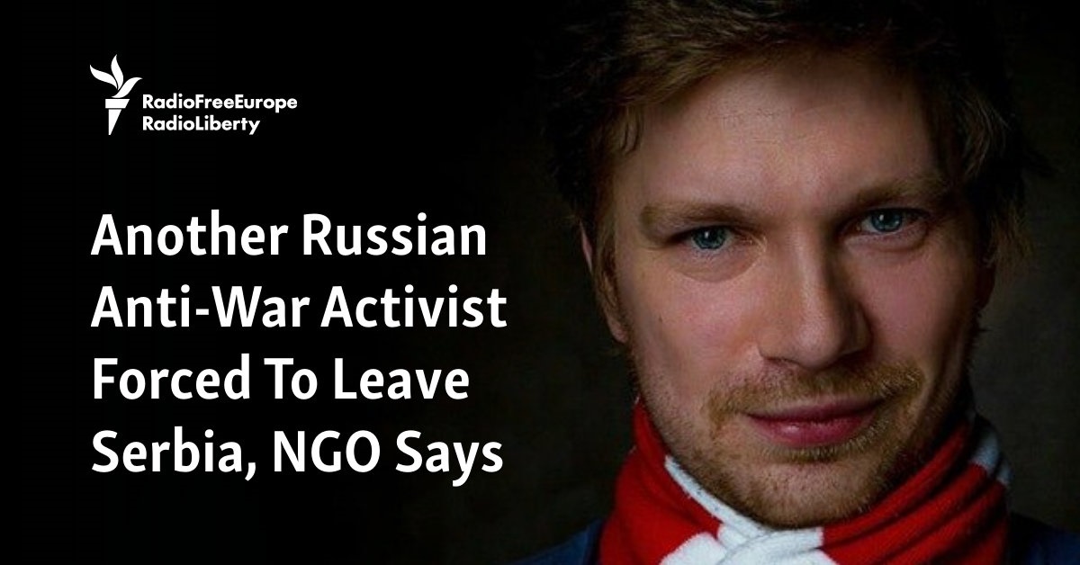 Another Russian Anti-War Activist Forced To Leave Serbia, NGO Says