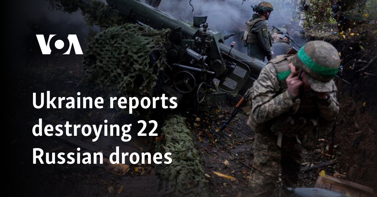 Ukraine reports destroying 22 Russian drones