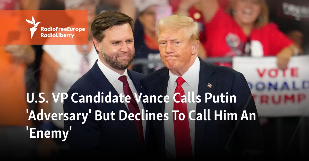 U.S. VP Candidate Vance Calls Putin 'Adversary' But Declines To Call Him An 'Enemy'