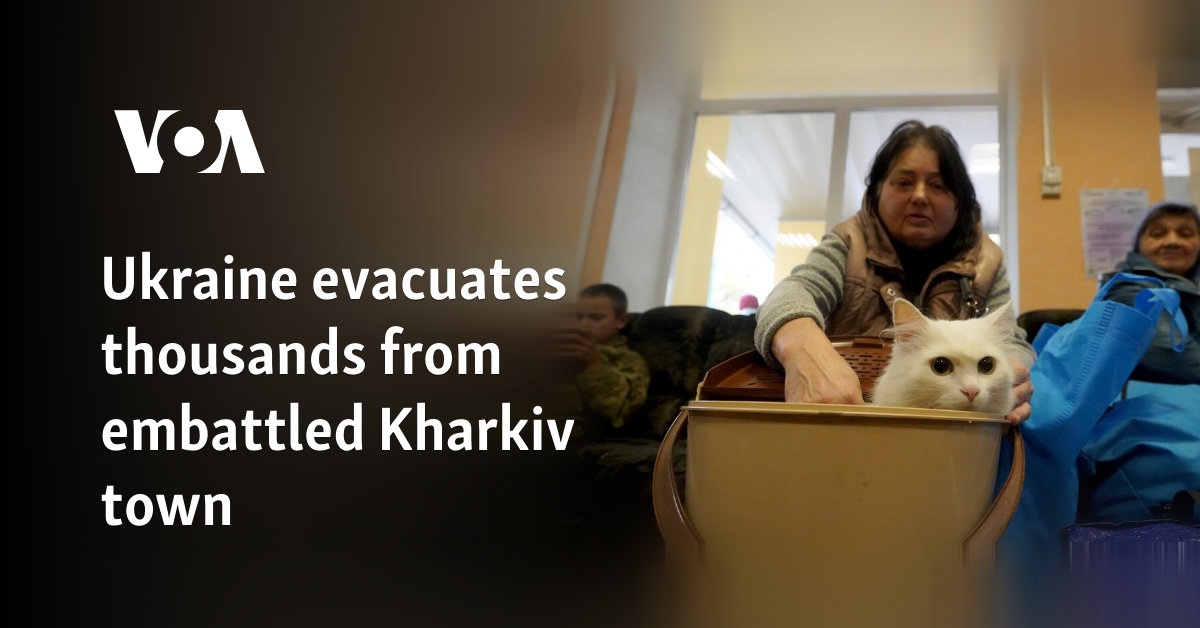 Ukraine evacuates thousands from embattled Kharkiv town