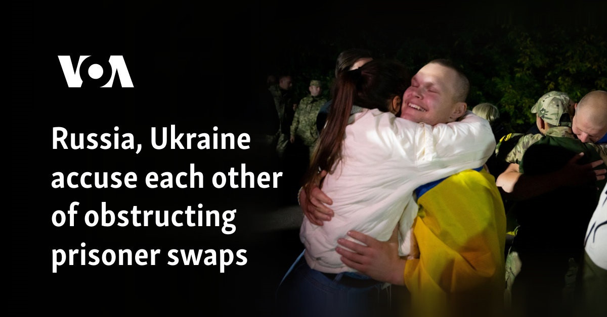 Russia, Ukraine accuse each other of obstructing prisoner swaps