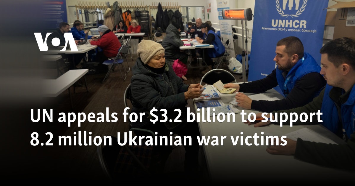 UN appeals for $3.2 billion to support 8.2 million Ukrainian war victims