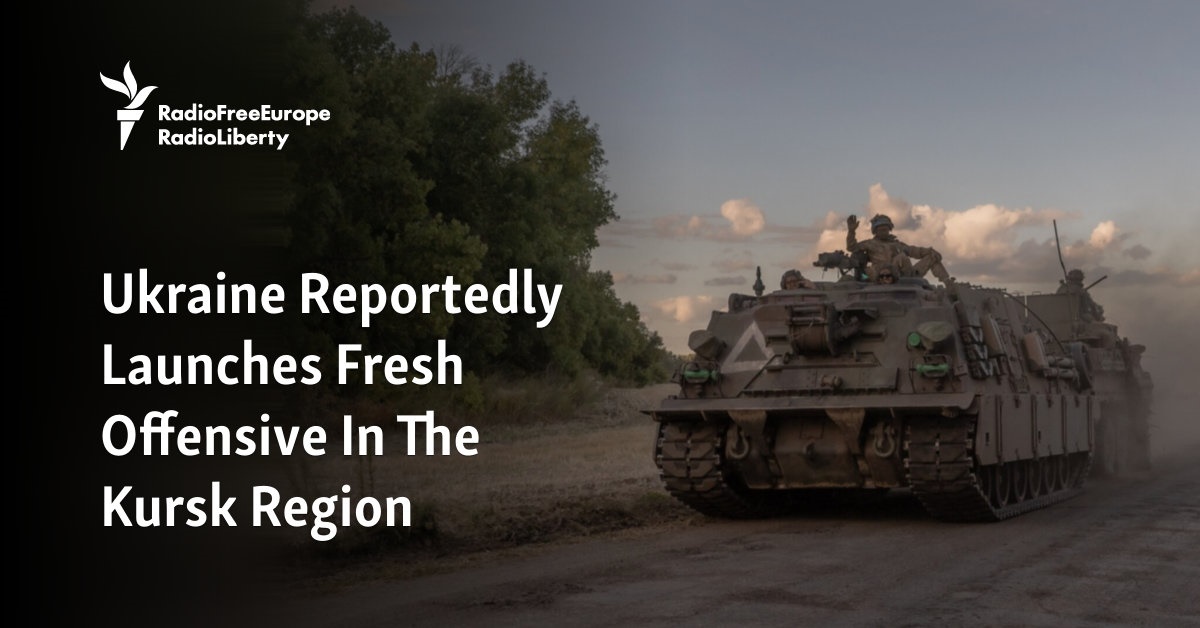 Ukraine Reportedly Launches Fresh Offensive In Russia’s Kursk Region